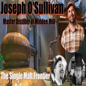 Ep. 42: Minden Mill with Master Distiller Joseph O’Sullivan