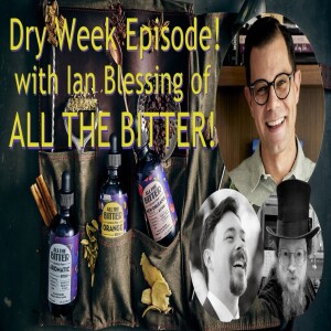Ep. 39: Dry Week Special! All The Bitter NA Bitters with Co-Founder Ian Blessing