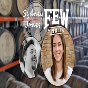 Ep. 14: ”Booze on the Brain” with Sydney Jones, FEW Spirits