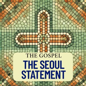 Section I - The Gospel: The Story We Live and Tell | Audio Reading of The Seoul Statement