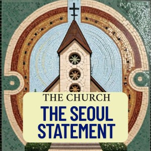 Section III - The Church: The People of God We Love and Build Up | Audio Reading of The Seoul Statement