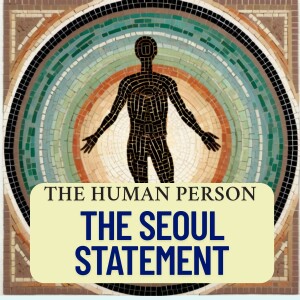 Section IV - The Human Person: The Image of God Created and Restored | Audio Reading of The Seoul Statement