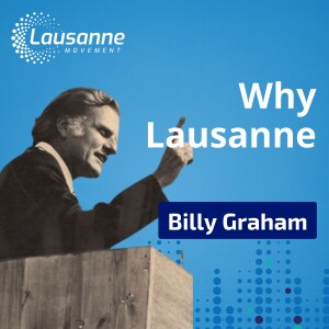 Why Lausanne: Dr. Billy Graham at the First Lausanne Congress in 1974