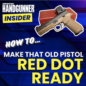 How to Make That Old Pistol Red Dot Ready | American Handgunner Insider