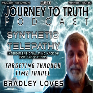 EP 318 | Bradley Loves | Synthetic Telepathy | Time Travel Targeting | Interdimensional Mind Hack