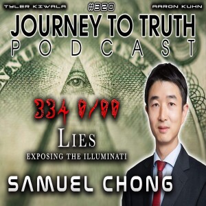 EP 320 | Samuel Chong | 334 Lies | Exposing The Illuminati