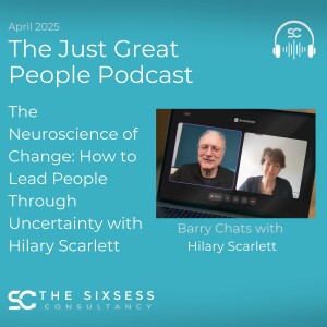 The Neuroscience of Change: How to Lead People Through Uncertainty - with Hilary Scarlett