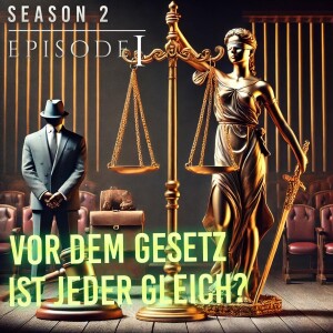 Season 2|Episode 1 - Vor dem Gesetz ist jeder gleich