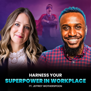 Harness Your Superpower at Work w/ Jeffrey Wotherspoon