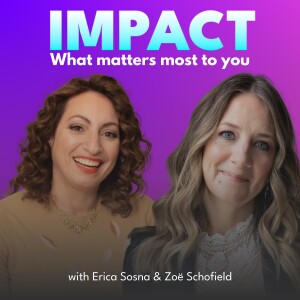 Impact: What Matters Most – with Erica Sosna & Zoë Schofield