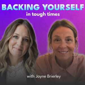 Backing Yourself in Tough Times with Jayne Brierley