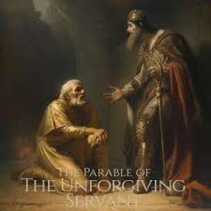 The Parable of the Unforgiving Servant