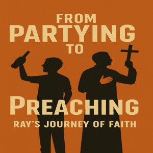 "From Partying to Preaching: Ray’s Journey of Faith"