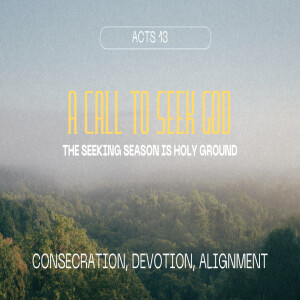 A Call to Seek God: The “Seeking” Season is Holy Ground (Acts 13)