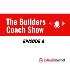 The Builders Coach Show - Episode 6