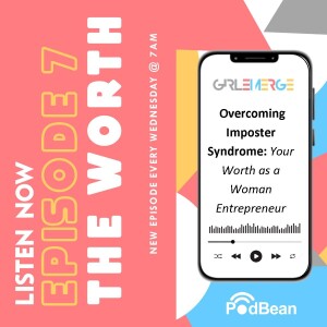 EP 7: Overcoming Imposter Syndrome: Embracing Your Worth as a Woman Entrepreneur