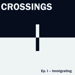 ​Immigrating: Crossings (full episode, part 1 of theme)