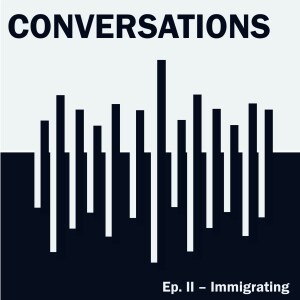 Immigrating: Conversations (full episode, part 2 of theme)