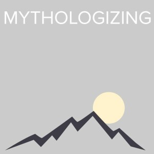 Mythologizing (full Episode)