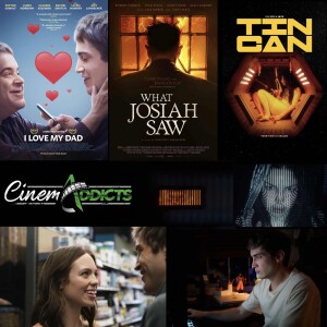 CinemAddicts 157: I Love My Dad, James Morosini, Claudia Sulewski, What Josiah Saw, Tin Can