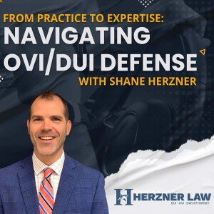 From Practice to Expertise: Navigating OVI/DUI Defense with Shane Herzner