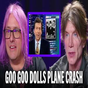 Goo Goo Dolls on Surviving a Plane Crash
