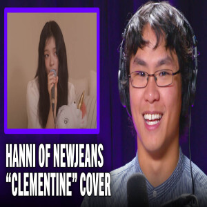 grentperez Talks NewJeans and Hanni's cover of "Clementine"