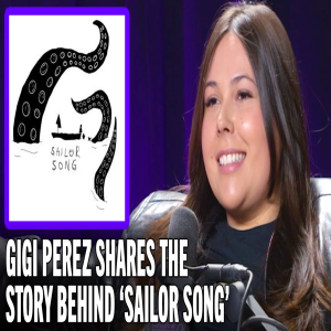Gigi Perez Knew "Sailor Song" was Special the Moment She Wrote it
