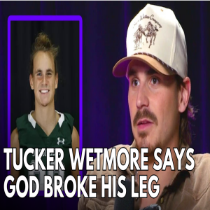 Tucker Wetmore says God broke his leg to send him a message