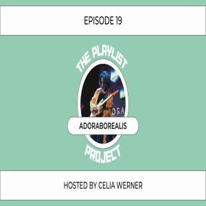 The Playlist Project (Episode 19) - Adoraborealis