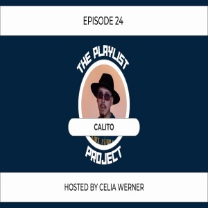 The Playlist Project Interviews (Episode 24) - Calito