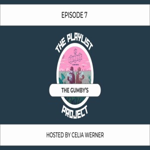 The Playlist Project (Episode 7) - The Gumby’s