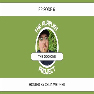 The Playlist Project (Episode 6) - The Odd One