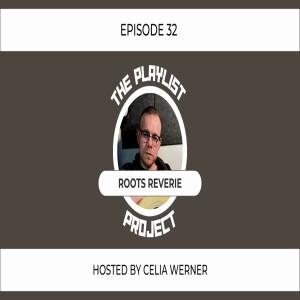 The Playlist Project Interviews (Episode 32) - Roots Reverie