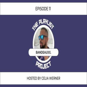 ”Live DJ Sets” With Bandeauxx. (The Playlist Project Interviews: S2 - EP 11)