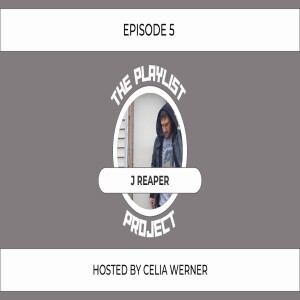 ”Writing A Lot And Hoping For The Best” With J Reaper (The Playlist Project Interviews: S2 - EP 5)