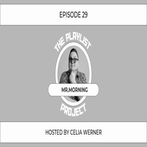 The Playlist Project Interviews (Episode 29) - Mr.Morning