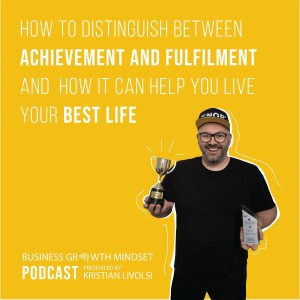 Episode 32: How to Distinguish between Achievement and Fulfilment and how it can help you live your best life