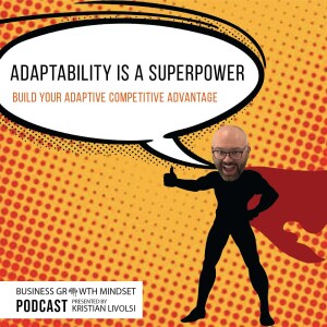 Episode 37: Adaptability is a Superpower – build your Adaptive Competitive Advantage