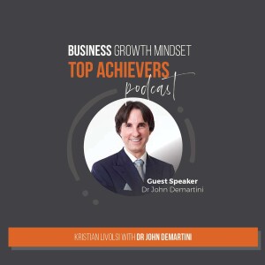 Episode 63: Awakening Your Inner Power and Mastering Your Mind Discussion with Dr John Demartini