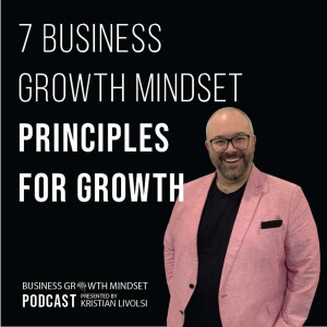 Episode 28: 7 Business Growth Mindset Principles for Growth