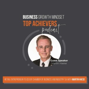 Episode 50: Retail Entrepreneur to CEO of Business Chamber & Industry SA with Martin Haese