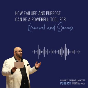 Episode 38: How failure and purpose can be a powerful tool for renewal and success