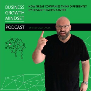 Episode 21: How great companies think differently by Rosabeth Moss Kanter