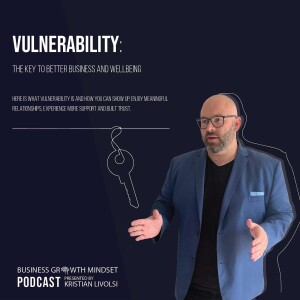 Episode 30: Vulnerability:  The Key To Better Business and Wellbeing