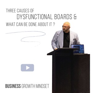 Episode 40: Three causes of dysfunctional boards and what can be done about it