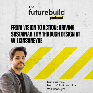 Episode 16 - From vision to action: Driving sustainability through design at WilkinsonEyre