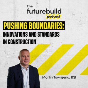 Episode 3 - Pushing Boundaries: Innovations and Standards in Construction