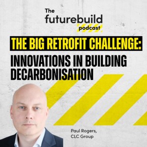Episode 7 - The Big Retrofit Challenge – Innovations in Building Decarbonisation