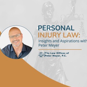 Personal Injury Law: Insights and Aspirations with Peter Meyer